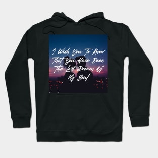 I wish you to know that you have been the last dream of my soul - Valentine Literature Quotes Hoodie